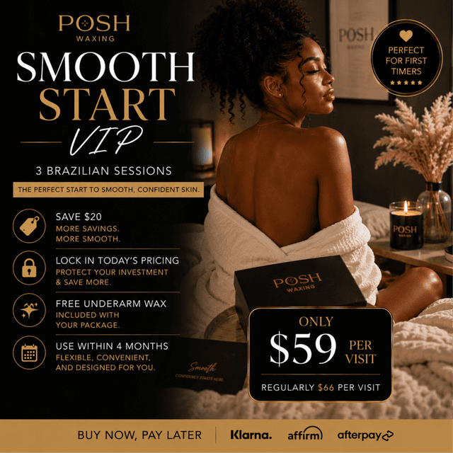 ✨Smooth Start VIP (3 Brazilian) at Posh Waxing in Tallahassee, FL