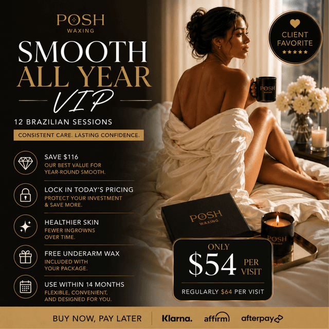 ✨Smooth All Year VIP (12 Brazilian) at Posh Waxing in Tallahassee, FL