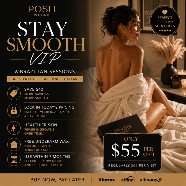 ✨Stay Smooth VIP (6 Brazilian) at Posh Waxing in Tallahassee, FL